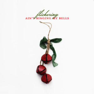Listen to Ain't Ringing My Bells (Instrumental Version) song with lyrics from Flickering