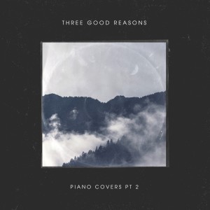 Album Piano Covers Pt. 2 oleh Three Good Reasons