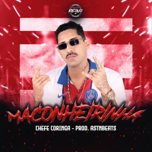 收听Chefe Coringa的MACONHEIRINHA (Explicit)歌词歌曲