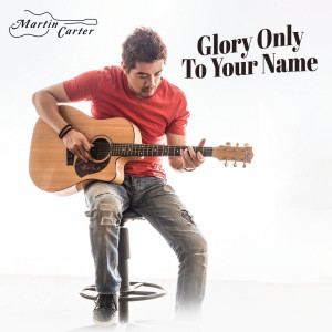收听Martin Carter的Glory Only to Your Name歌词歌曲