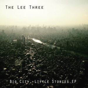 The Lee Three的專輯Big City, Little Stories - EP