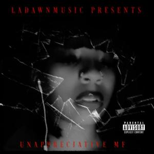 Listen to UNAPPRECIATIVE MF (Explicit) song with lyrics from Ladawn The Chameleon