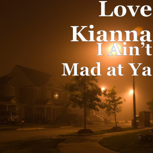 ดาวน์โหลดและฟังเพลง I Ain’t Mad at Ya พร้อมเนื้อเพลงจาก Love Kianna