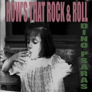 อัลบัม HOW’S THAT ROCK&ROLL  single ศิลปิน Dino Psaras