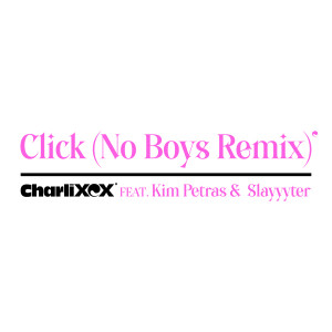 收聽Charli XCX的Click (feat. Kim Petras and Slayyyter) [No Boys Remix] (Explicit) (No Boys Remix|Explicit)歌詞歌曲