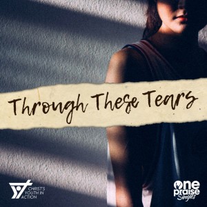 Listen to Through These Tears song with lyrics from CHRIST'S YOUTH IN ACTION