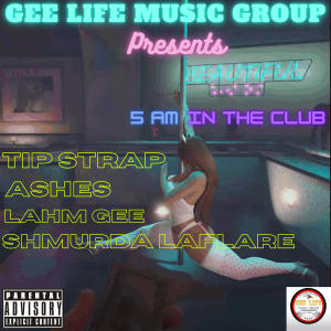 5am In The Club (feat. Ashes, Lahm Gee & Shmurda Laflare) [Explicit]