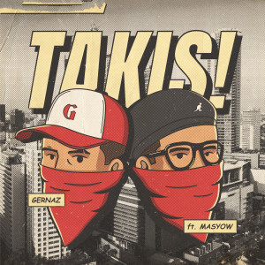 Dengarkan lagu Takis! (Explicit) nyanyian Gernaz dengan lirik