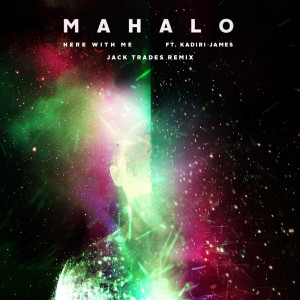 收聽Mahalo的Here With Me (Jack Trades Remix)歌詞歌曲