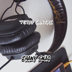 收聽ZHAWY SWAG的Tetap Santai歌詞歌曲