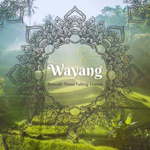 Album Beneath These Falling Leaves (Bali Radio Mix) oleh Wayang