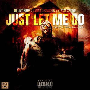 Blunt Bros.的專輯Just Let Me Go (feat. Stevie Stone & Liquid Assassin) (Explicit)