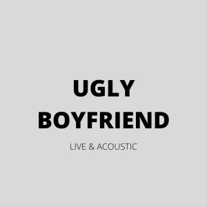 Listen to Ugly Boyfriend (Live & Acoustic) song with lyrics from Big Ears Glenn