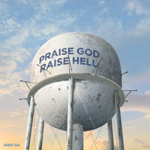 收聽Randy Sax的Praise God Raise Hell (Explicit)歌詞歌曲