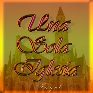 Listen to Una Sola Iglesia song with lyrics from Angel