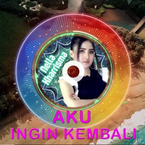 ดาวน์โหลดและฟังเพลง Aku Ingin Kembali (Remix) พร้อมเนื้อเพลงจาก Nella Kharisma