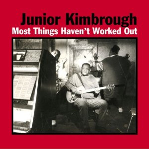 Junior Kimbrough的專輯Most Things Haven't Worked Out
