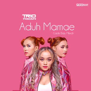 收听Trio Macan的Aduh Mamae(Gadis Baju Merah)歌词歌曲