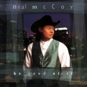 收聽Neal McCoy的If You Can't Be Good, Be Good at It (LP版)歌詞歌曲