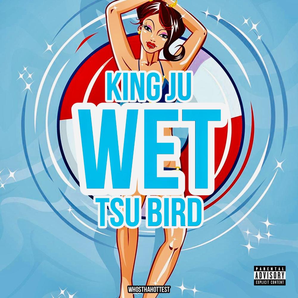 Wet (feat. King Ju & Tsubirdd) (Explicit)