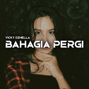 Dengarkan Bahagia Pergi lagu dari Vicky Ozhella dengan lirik