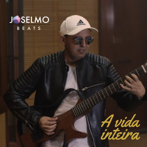 ดาวน์โหลดและฟังเพลง A Vida Inteira พร้อมเนื้อเพลงจาก Joselmo Beats