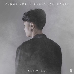 Album Pergi Sulit Bertahan Sakit oleh Reza Pahlevi