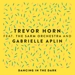 收聽Trevor Horn的Dancing in the Dark (feat. The Sarm Orchestra and Gabrielle Aplin)歌詞歌曲
