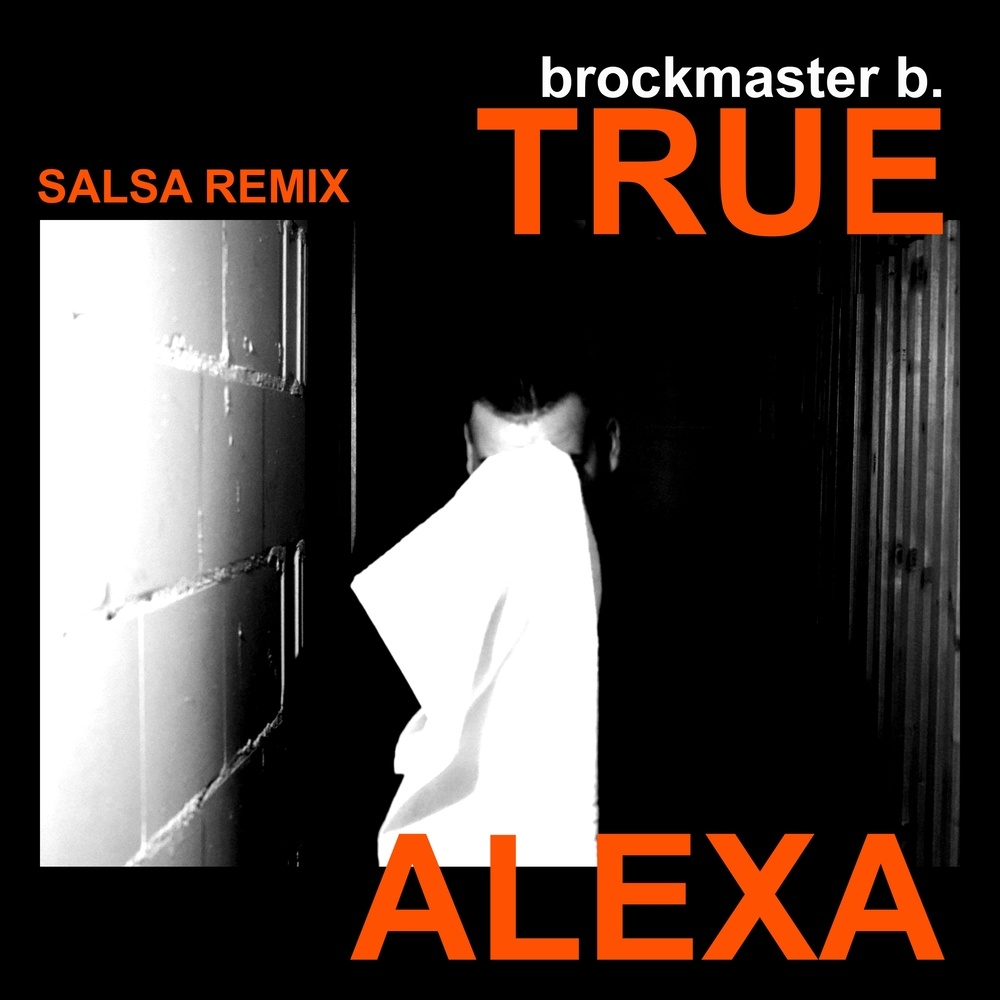 True Alexa (Brockmaster B. Salsa-Remix)