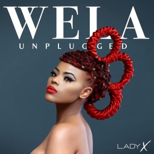 收聽Lady X的Wela (Unplugged)歌詞歌曲