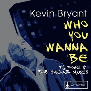 ดาวน์โหลดและฟังเพลง Who You Wanna Be (DJ Dove's Future Dub Mix) พร้อมเนื้อเพลงจาก Kevin Bryant
