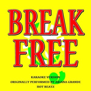 ดาวน์โหลดและฟังเพลง Break Free (Originally Performed by Ariana Grande)(Karaoke Version) พร้อมเนื้อเพลงจาก Hot Beatz
