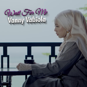 Dengarkan Wait For Me lagu dari Vanny Vabiola dengan lirik