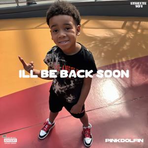 ดาวน์โหลดและฟังเพลง I'll be back soon (feat. DJ FaceLess|Explicit) พร้อมเนื้อเพลงจาก PinkDolfin