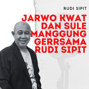 Listen to Jarwo Kwat dan Sule Manggung gerrsama Rudi Sipit song with lyrics from Rudi Sipit
