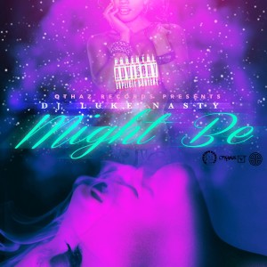 ดาวน์โหลดและฟังเพลง Might Be (Explicit) พร้อมเนื้อเพลงจาก DJ Luke Nasty