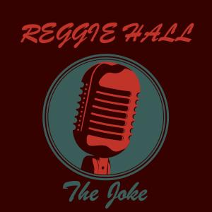 收聽Reggie Hall的The Joke歌詞歌曲