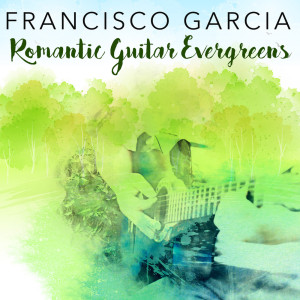 อัลบัม Romantic Guitar Evergreens ศิลปิน Francisco García