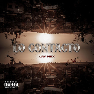 ดาวน์โหลดและฟังเพลง LO CONTACTO (Explicit) พร้อมเนื้อเพลงจาก Jay Nex