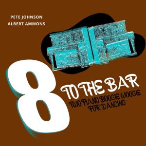 Pete Johnson的專輯8 to the Bar (Two Piano Boogie Woogie for Dancing)