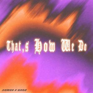 Listen to That's How We Do song with lyrics from Samr8