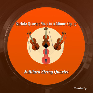 Juilliard String Quartet的專輯Bartók: Quartet No. 2 in a Minor, Op. 17