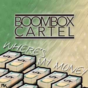 ดาวน์โหลดและฟังเพลง Where's My Money พร้อมเนื้อเพลงจาก Boombox Cartel