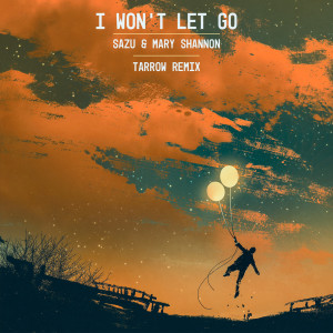 Dengarkan I Won't Let Go (Tarrow Remix) lagu dari Sazu dengan lirik