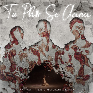 Listen to Tu Phir Se Aana song with lyrics from Raftaar