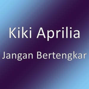 收聽Kiki Aprilia的Jangan Bertengkar歌詞歌曲