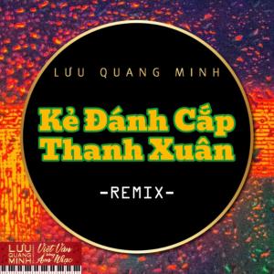 ดาวน์โหลดและฟังเพลง Kẻ Đánh Cắp Thanh Xuân (Remix) พร้อมเนื้อเพลงจาก Lưu Quang Minh