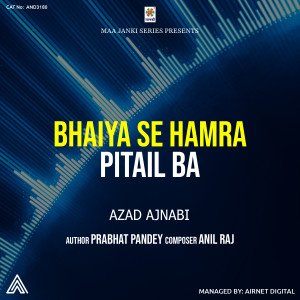 Listen to Bhaiya Se Hamra Pitail Ba song with lyrics from Azad Ajnabi