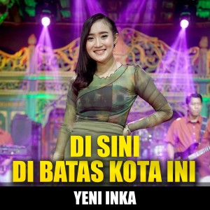 Dengarkan Di Sini Di Batas Kota Ini (Cover) lagu dari Yeni Inka dengan lirik