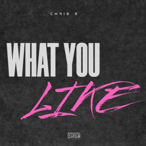 ดาวน์โหลดและฟังเพลง What You Like พร้อมเนื้อเพลงจาก chris e